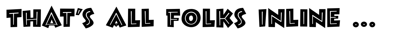 That’s All Folks Inline Bold